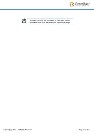 © Sentrifugo 2016 - All Rights Reserved Page 65 of 162
Managers can only add employees to their team in other
words they have to be the employees’ reporting manager.
 
