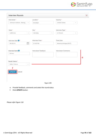 © Sentrifugo 2016 - All Rights Reserved Page 95 of 162
Figure 109
e. Provide feedback, comments and select the round status
f. Click UPDATE button
Please refer Figure 110
 