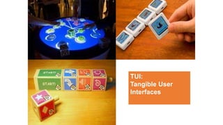 TUI:
Tangible User
Interfaces
 