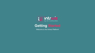 Getting Started
Welcome to the Intrwiz Platform!
 