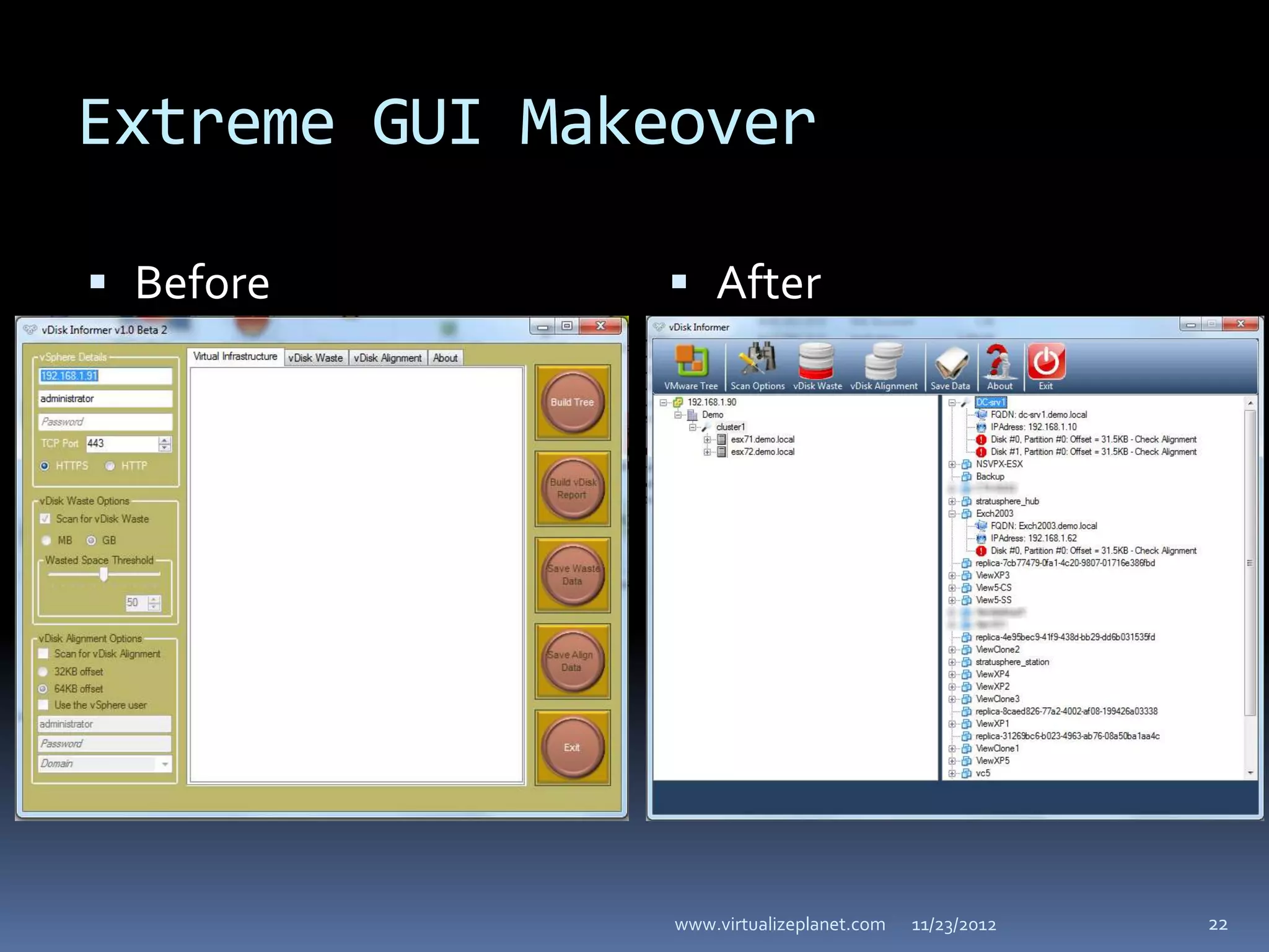 Extreme GUI Makeover

 Before        After




                www.virtualizeplanet.com   11/23/2012   22
 