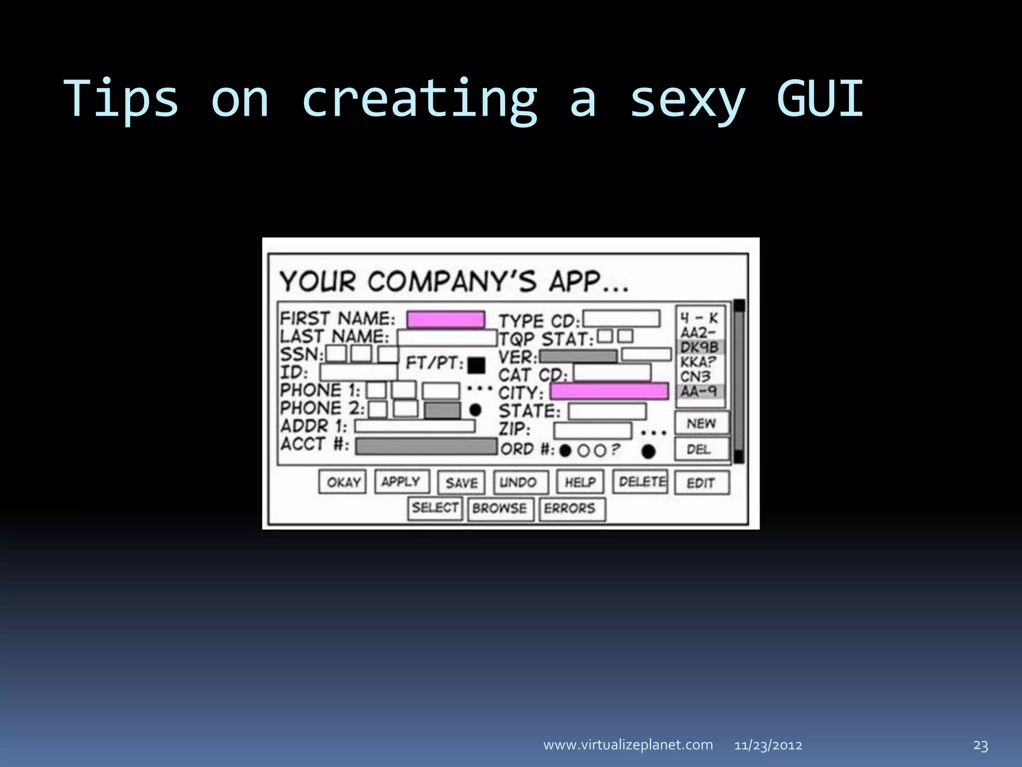 Tips on creating a sexy GUI




                www.virtualizeplanet.com   11/23/2012   23
 