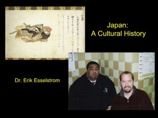 Japan:  A Cultural History Dr. Erik Esselstrom 