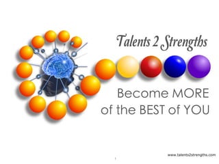 www.talents2strengths.com
1
 