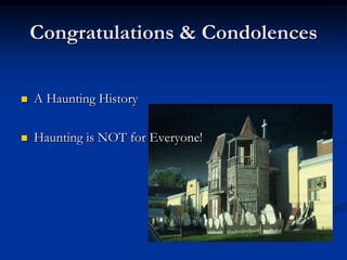 Congratulations & Condolences


   A Haunting History

   Haunting is NOT for Everyone!
 