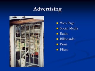Advertising

           Web Page
           Social Media
           Radio
           Billboards
           Print
           Fliers
 