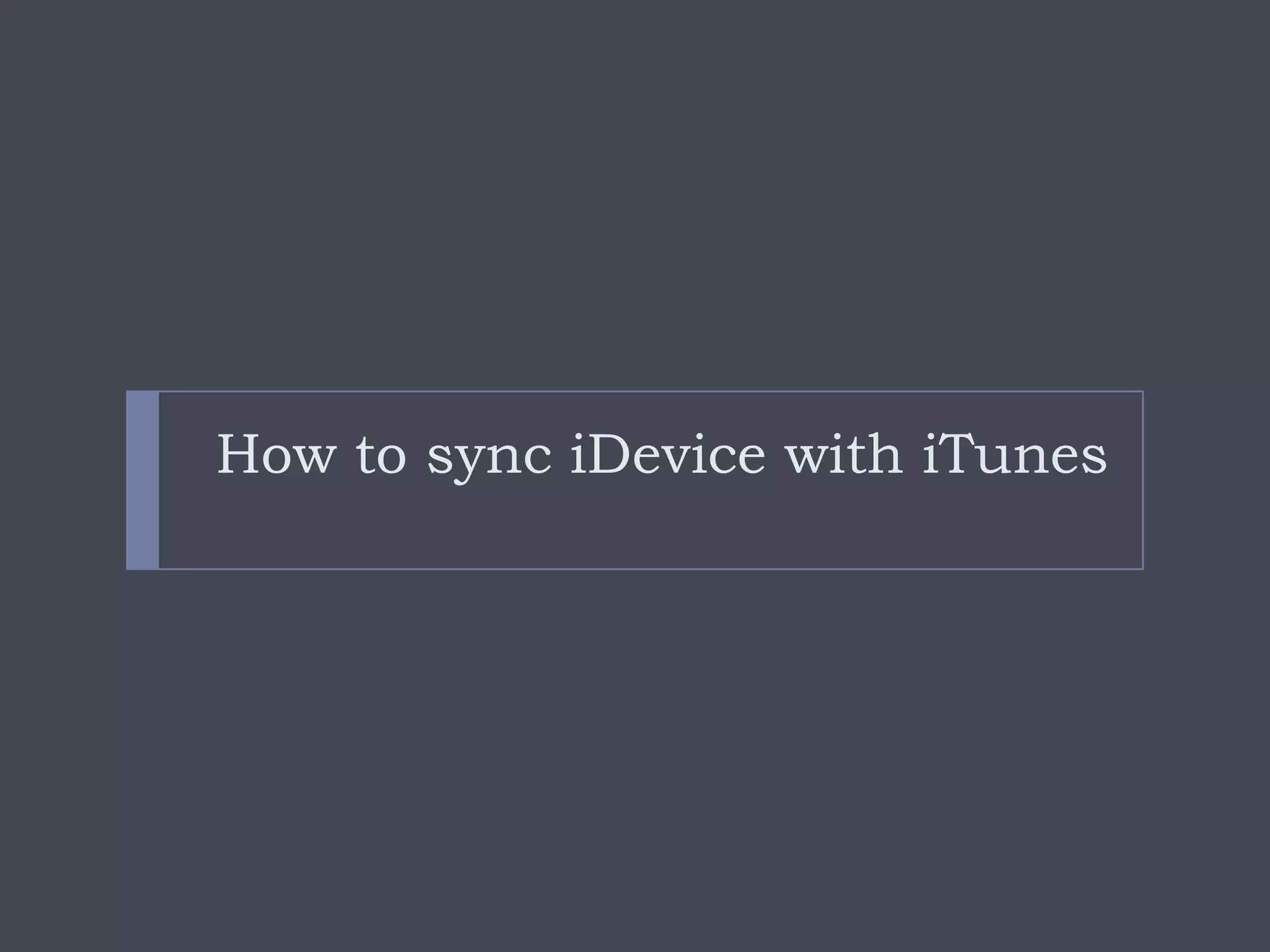 How to sync iDevice with iTunes
 