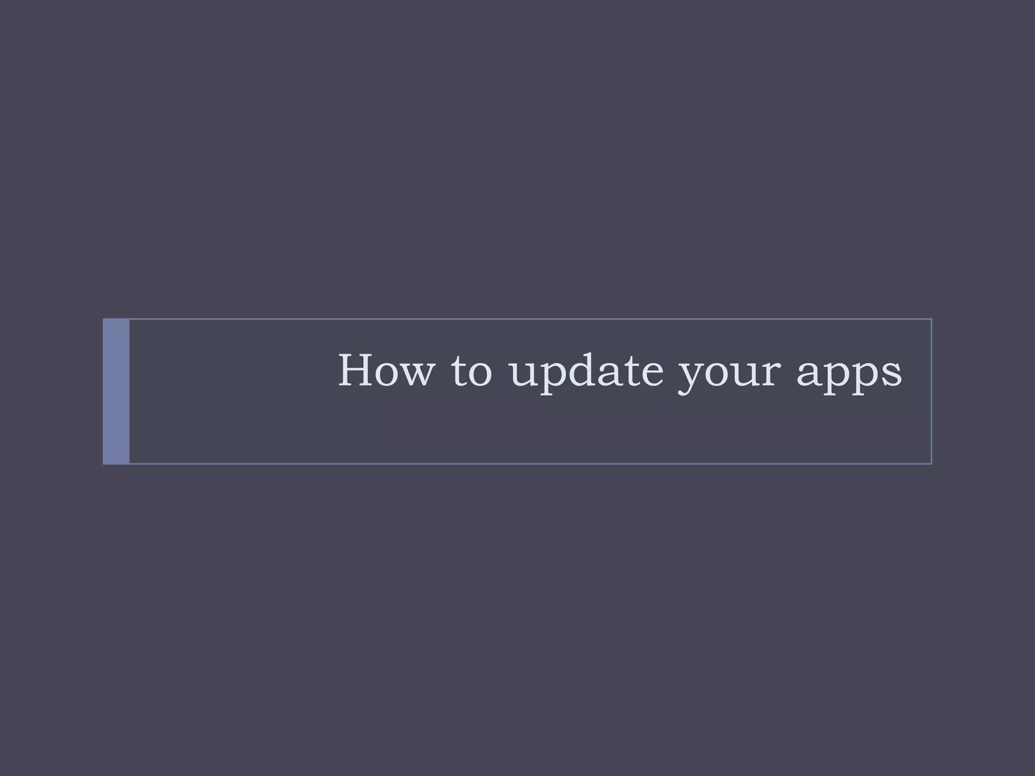 How to update your apps
 