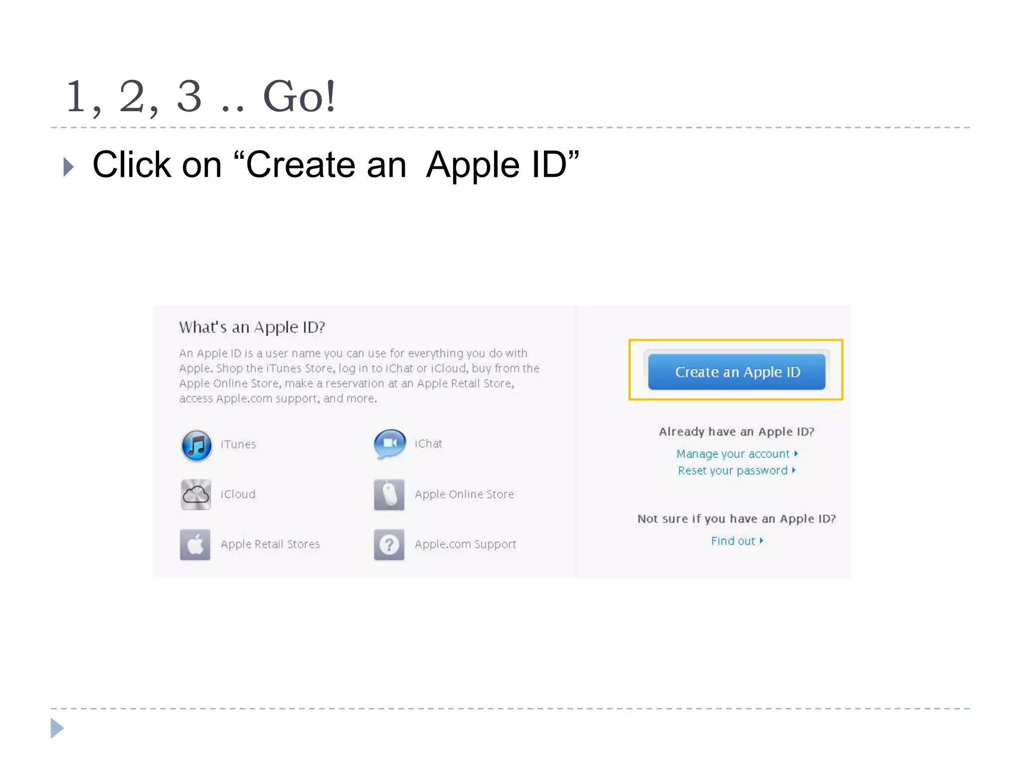 1, 2, 3 .. Go!
   Click on “Create an Apple ID”
 