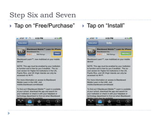 Step Six and Seven
   Tap on “Free/Purchase”      Tap on “Install”
 