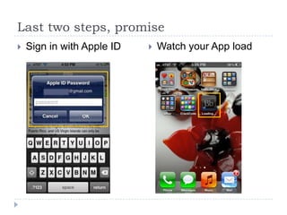 Last two steps, promise
   Sign in with Apple ID      Watch your App load
 