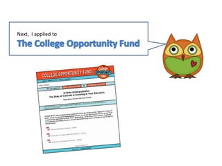 Next,  I applied to The College Opportunity Fund