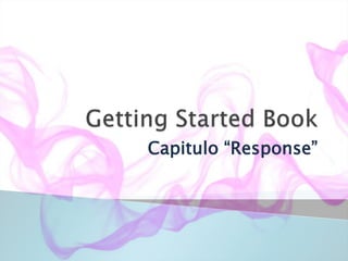Getting Started Book Capitulo “Response” 