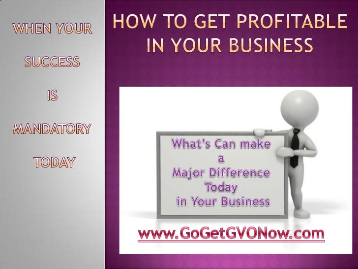 When Your <br />Success <br />Is <br />Mandatory<br /> Today<br />How to Get Profitable In Your Business<br />What’s Can m...