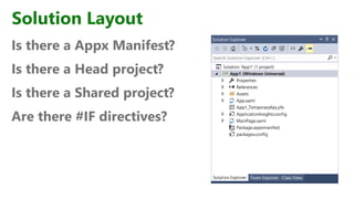 Solution Layout
Is there a Appx Manifest?
Is there a Head project?
Is there a Shared project?
Are there #IF directives?
 