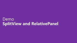 Demo
SplitView and RelativePanel
 
