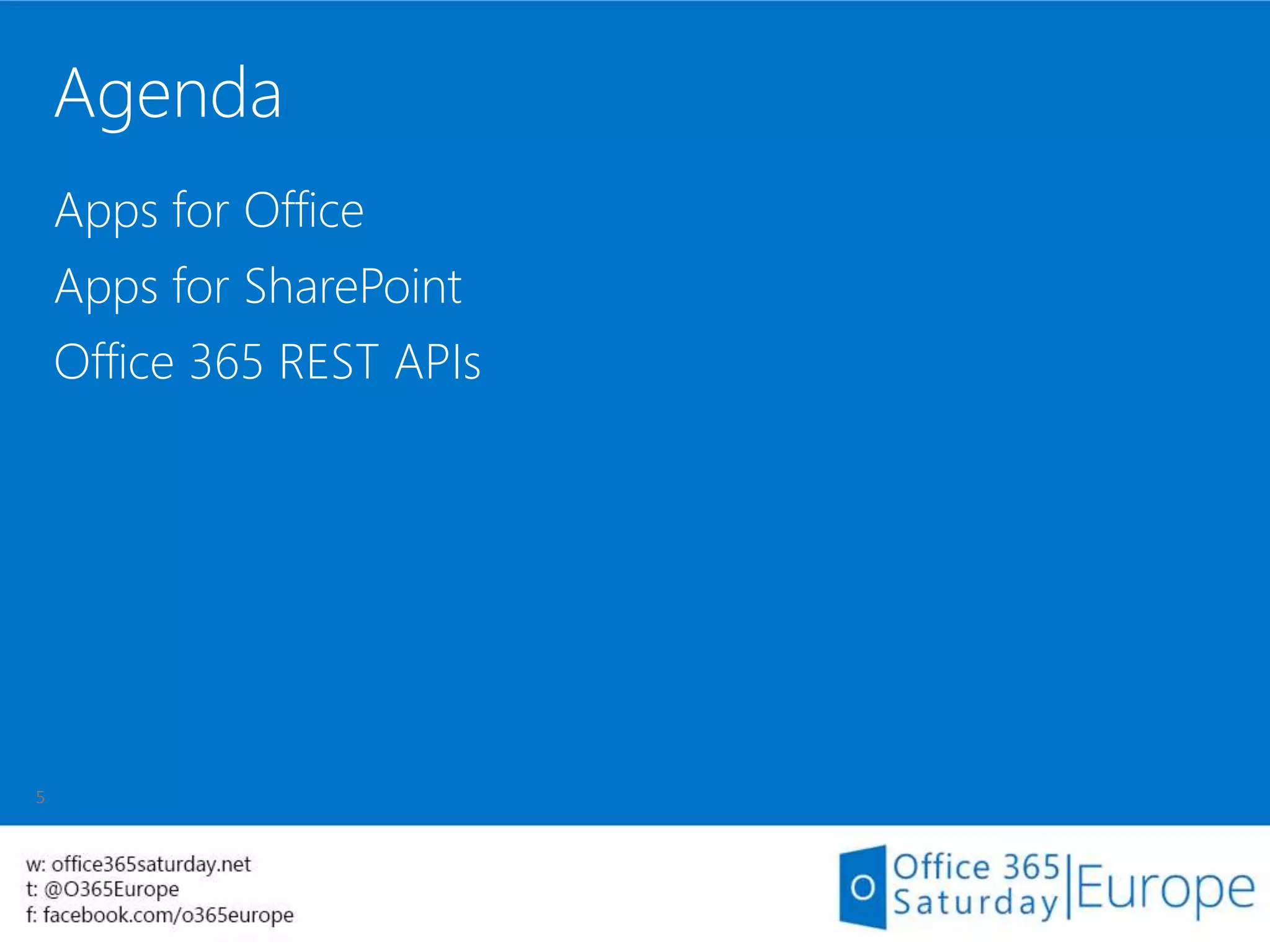 Agenda
Apps for Office
Apps for SharePoint
Office 365 REST APIs
 