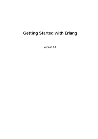 Getting Started with Erlang


          version 5.4
 