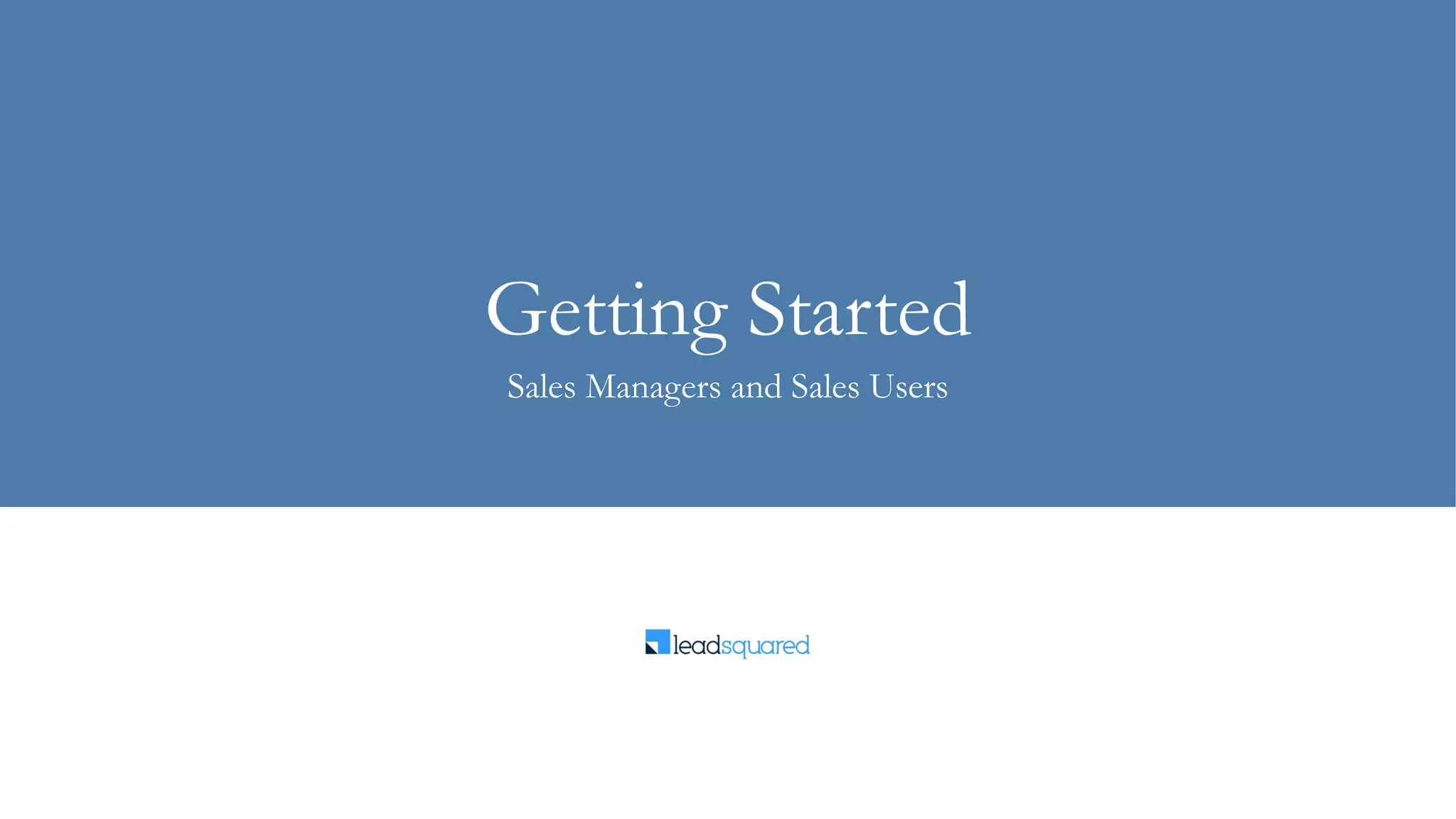 Getting Started
Sales Managers and Sales Users
 