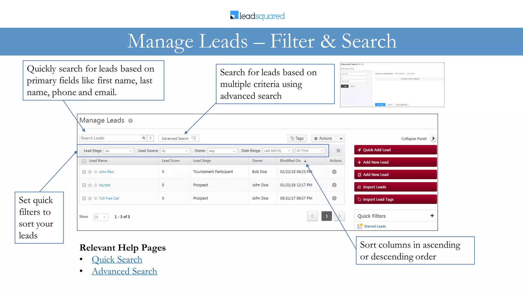 Manage Leads – Filter & Search
Relevant Help Pages
• Quick Search
• Advanced Search
Quickly search for leads based on
primary fields like first name, last
name, phone and email.
Search for leads based on
multiple criteria using
advanced search
Set quick
filters to
sort your
leads
Sort columns in ascending
or descending order
 