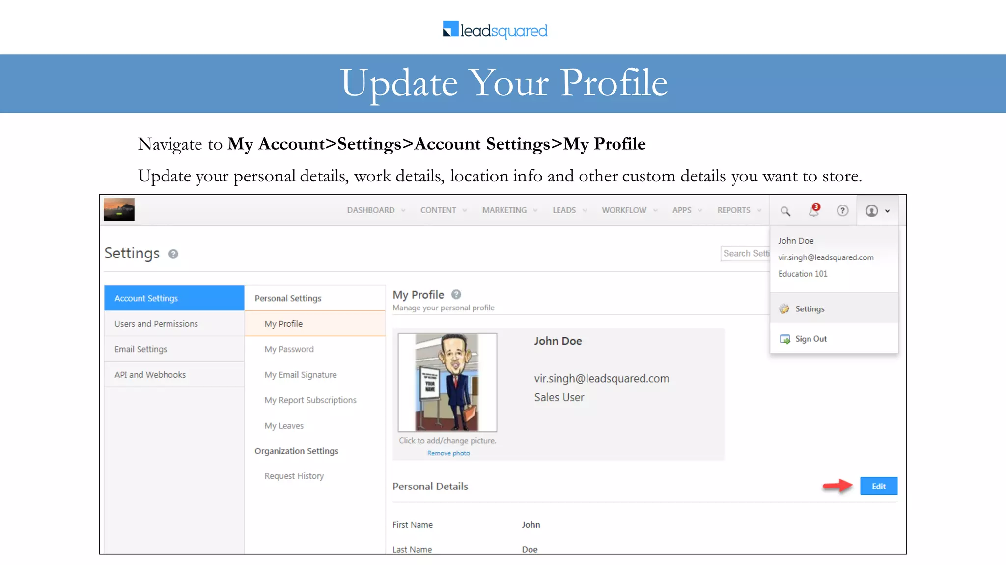 Update your personal details, work details, location info and other custom details you want to store.
Navigate to My Account>Settings>Account Settings>My Profile
Update Your Profile
 