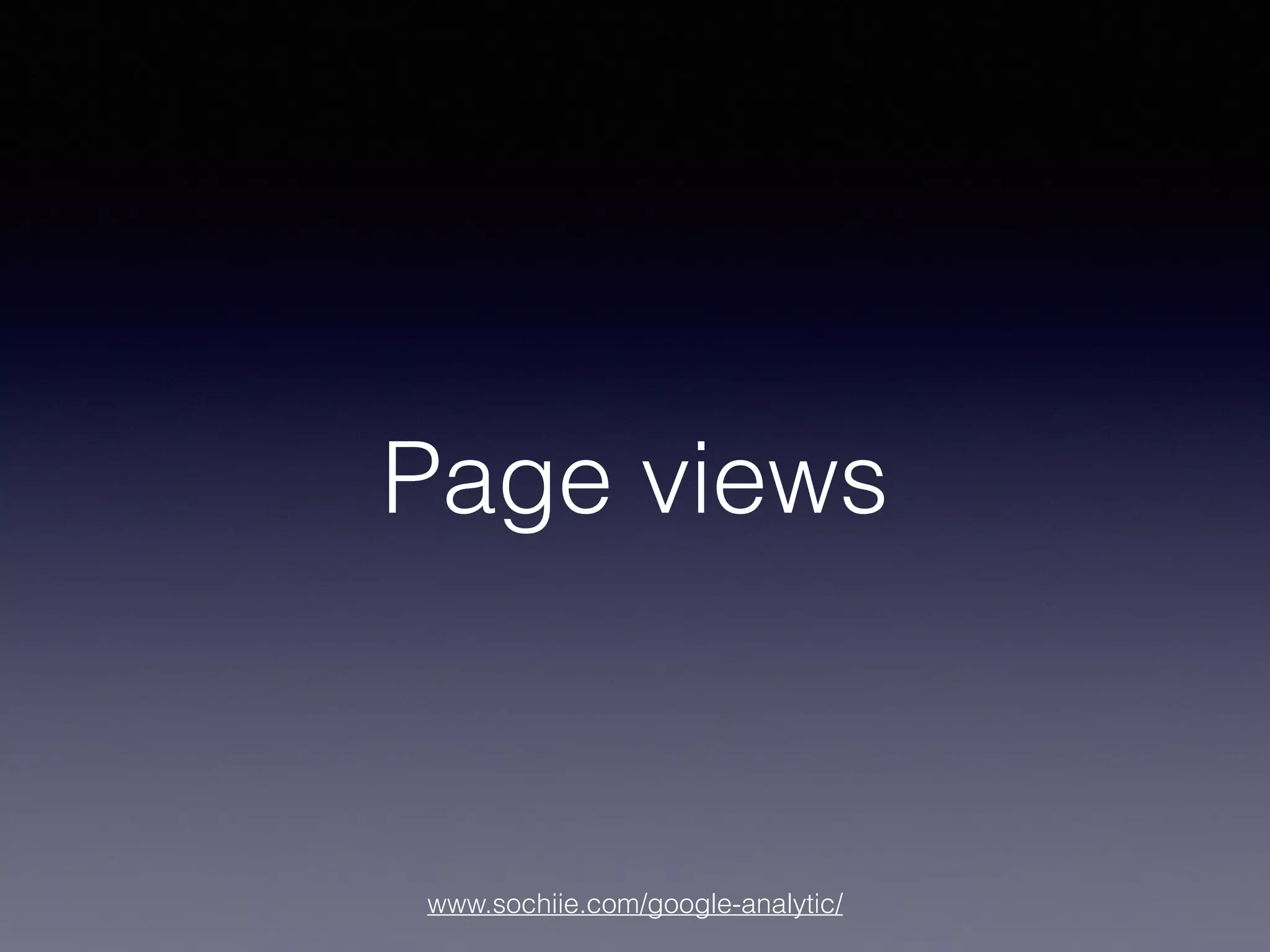 www.sochiie.com/google-analytic/
Page views
 