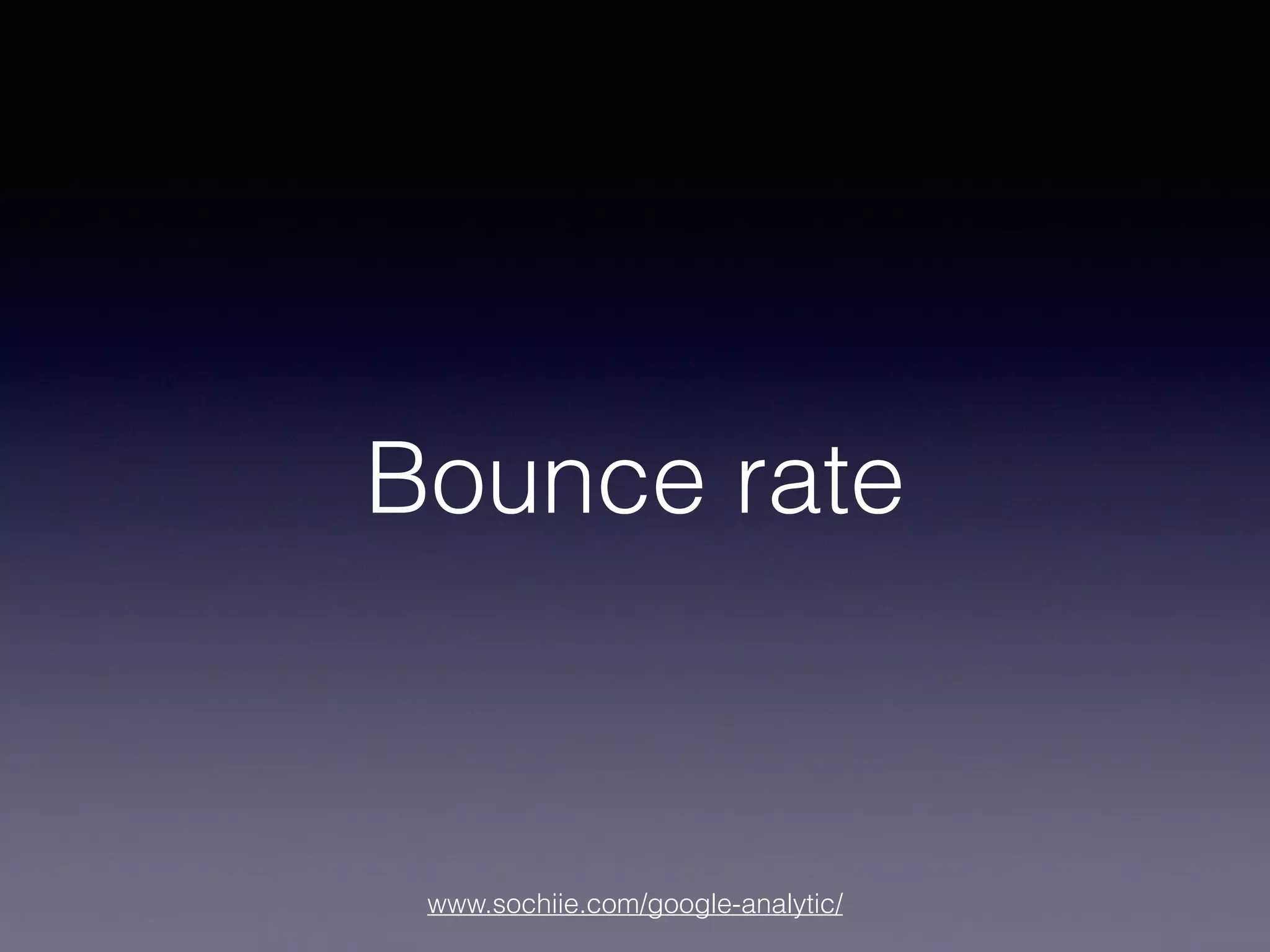 www.sochiie.com/google-analytic/
Bounce rate
 