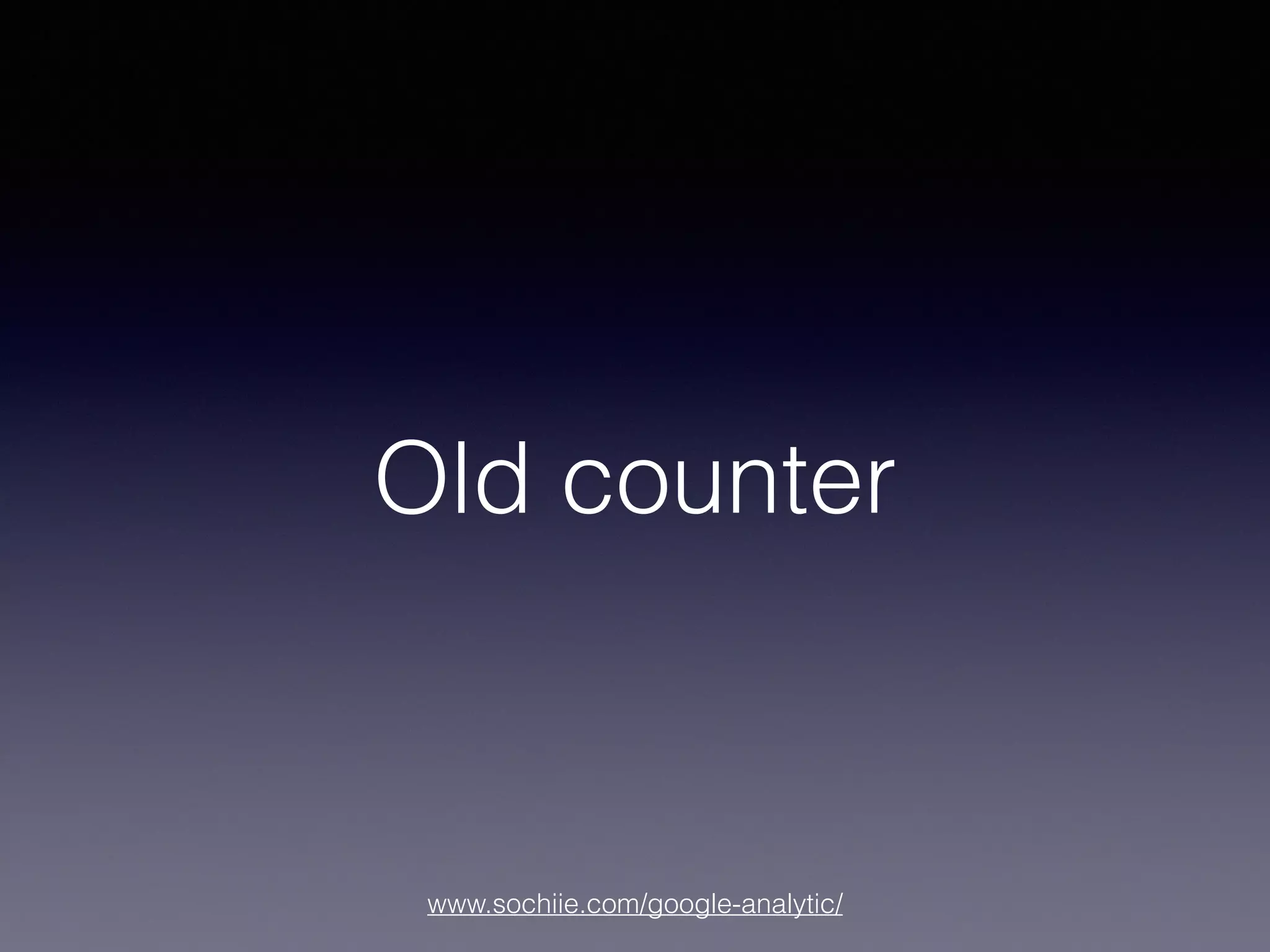 www.sochiie.com/google-analytic/
Old counter
 