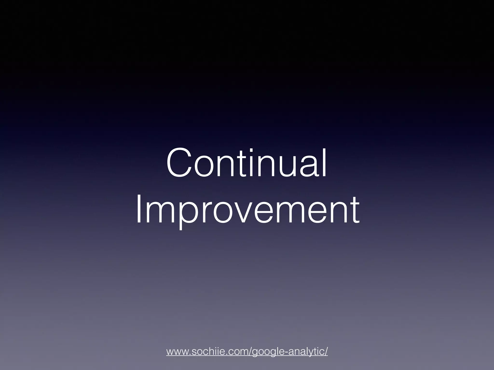 www.sochiie.com/google-analytic/
Continual
Improvement
 