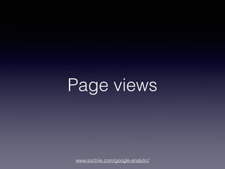 www.sochiie.com/google-analytic/
Page views
 