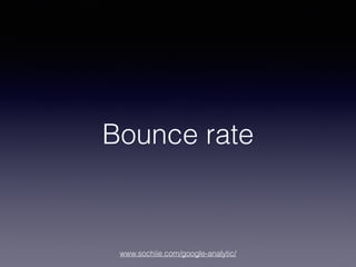 www.sochiie.com/google-analytic/
Bounce rate
 