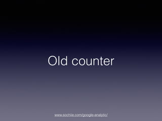 www.sochiie.com/google-analytic/
Old counter
 