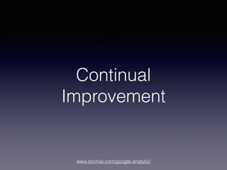 www.sochiie.com/google-analytic/
Continual
Improvement
 