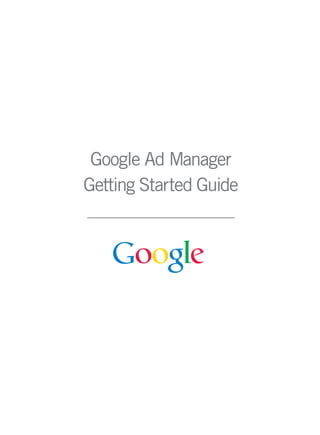 Google Ad Manager
Getting Started Guide
 