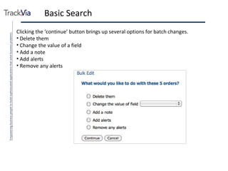 Basic Search Clicking the ‘continue’ button brings up several options for batch changes. Delete them Change the value of a field Add a note Add alerts Remove any alerts 