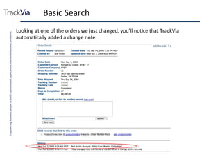 Basic Search Looking at one of the orders we just changed, you’ll notice that TrackVia automatically added a change note. 