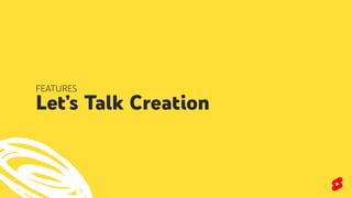 FEATURES
Let’s Talk Creation
 