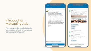 Introducing
Messaging Ads
Engage your buyers in LinkedIn
Messaging, where professional
conversations happen
 
