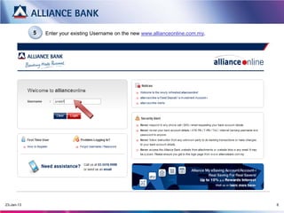 5   Enter your existing Username on the new www.allianceonline.com.my.




20-Mar-13                                                                            6
 
