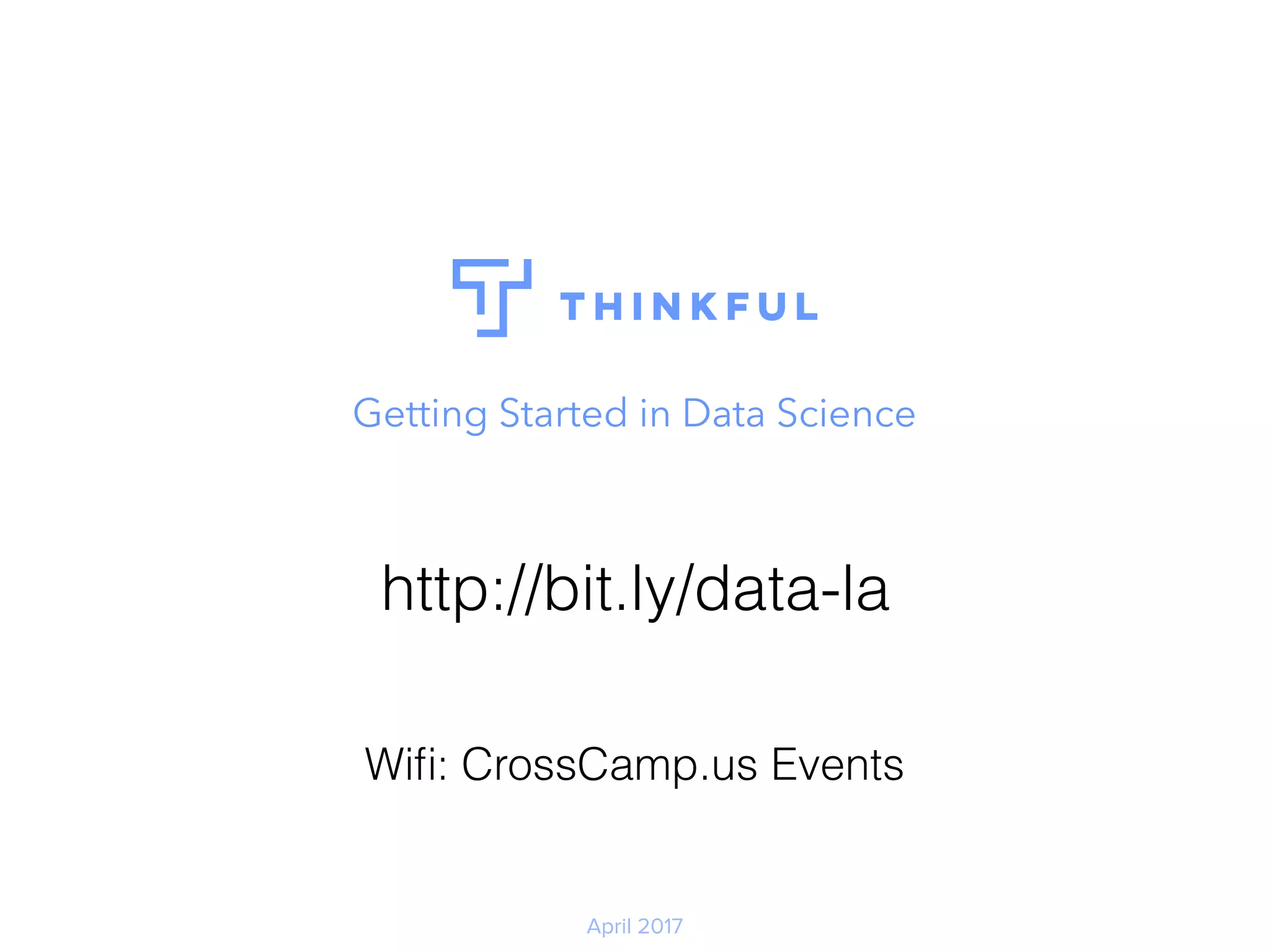 Data Science:
How did we get here and where are we going?
April 2017
http://bit.ly/data-la
Wiﬁ: CrossCamp.us Events
 