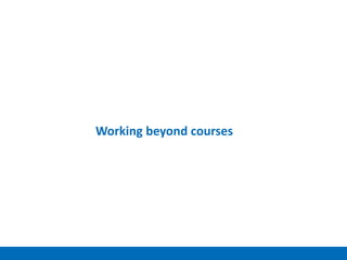 Working beyond courses
 