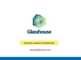 http://getglasshouse.com
 