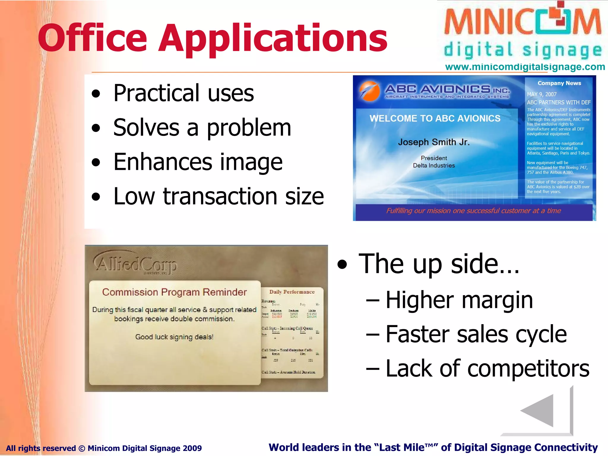 Office Applications Practical uses Solves a problem Enhances image Low transaction size The up side… Higher margin Faster sales cycle Lack of competitors 