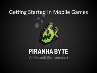 Ge#ng	
  Started	
  In	
  Mobile	
  Games	
  




           Ali	
  Hamidi	
  (Co-­‐founder)	
  
 