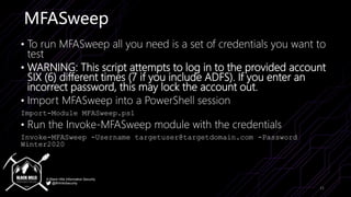 © Black Hills Information Security
@BHInfoSecurity
MFASweep
• To run MFASweep all you need is a set of credentials you wan...