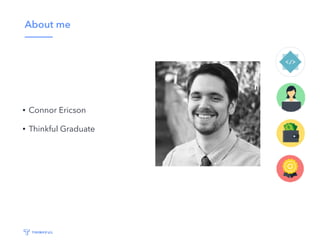 About me
• Connor Ericson
• Thinkful Graduate
 