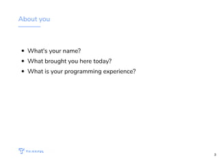 About you
What's your name?
What brought you here today?
What is your programming experience?
WIFI: CrossCamp.us Events bit.ly/hired-in-la
3
 