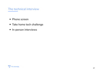 The technical interview
Phone screen
Take home tech challenge
In-person interviews
WIFI: CrossCamp.us Events bit.ly/hired-in-la
37
 