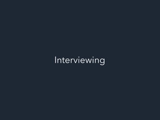 Interviewing
 