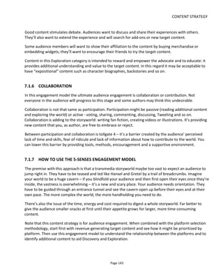 CONTENT STRATEGY
Page 145
fact many have chosen to use the Communicator yet make it not look at all like a mobile phone.
A big advantage of the Communicator is providing the audience with navigation and feedback. This
significantly reduces confusion and increases engagement… which increases immersion. Of course the
web app still connects to the outside world so there’s nothing to stop text messages or phone calls or
ibeacons or views on a YouTube video from affecting the content in the managed environment of the
Communicator and vice versa.
121 Conducttr's Communicator web-app
7.2.2 PLATFORM SELECTION
As I said above, by “platforms” I mean the combination of media plus technology. In this section I’d like to
get you thinking about how you might go about selecting the right platforms. Of course there is no
universal truth in platform selection – the right platforms are those that best suit you and the project.
Although I would advocate that all projects have a community platform but that might not be part of your
storytelling.
 